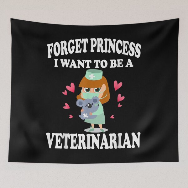 Item preview, Forget Princess I Want to Be a Veterinarian designed and sold by be-awesome-.