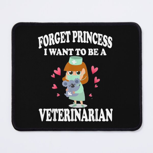 Item preview, Forget Princess I Want to Be a Veterinarian designed and sold by be-awesome-.