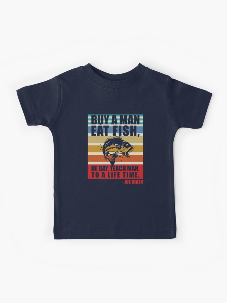 Buy A Man Eat Fish He Day Teach Man Funny Sleepy Joe Biden Design | Kids  T-Shirt