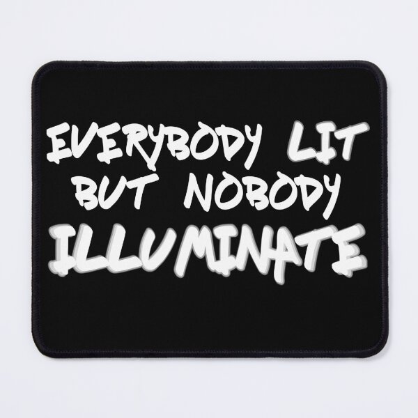 Item preview, Everybody Lit But Nobody Illuminate designed and sold by BlazeBelushi.