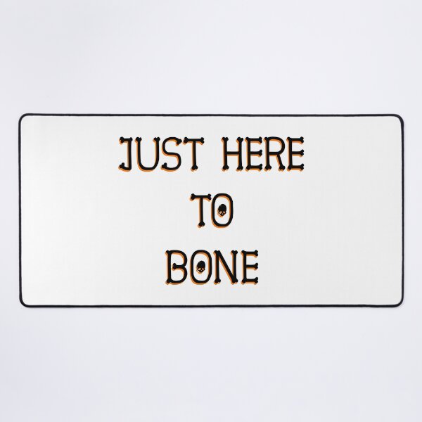 Item preview, Just Here To Bone designed and sold by Fislux.