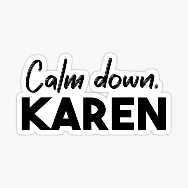 Item preview, Calm down, Karen designed and sold by Comehere1.