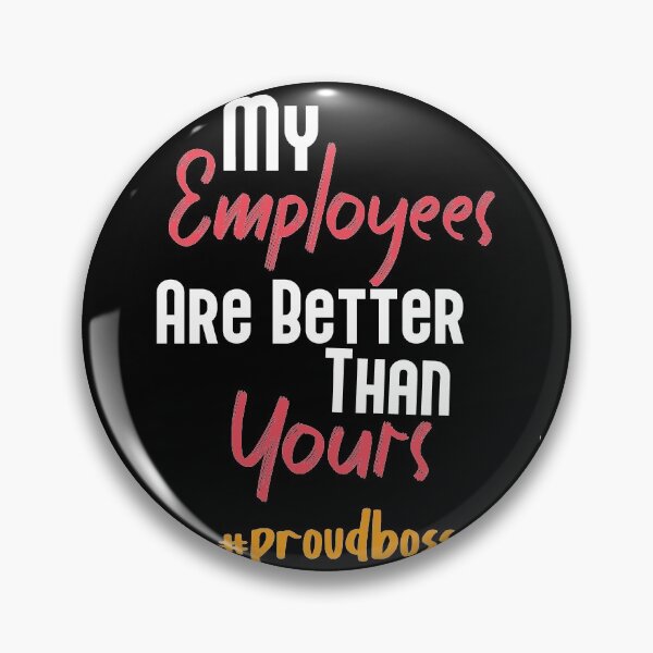 Item preview, My Employees Are Better Than Yours designed and sold by Heddar Badreddine.