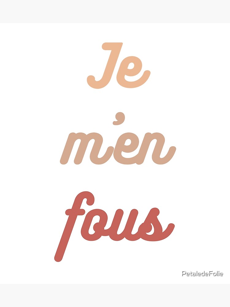"JE M'EN FOUS" Poster by PetaledeFolie Redbubble