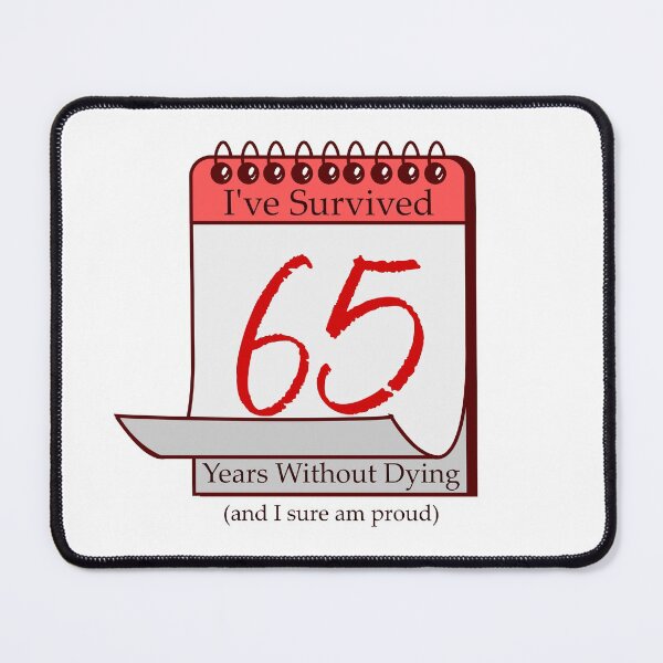 Item preview, I've Survived 65 Years designed and sold by RinozaRose.