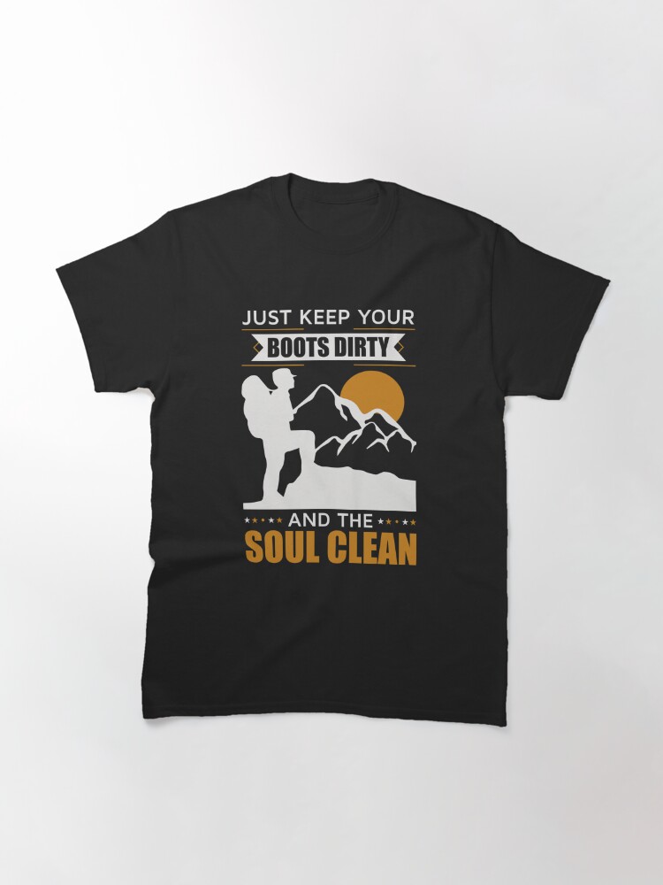 Disover Just keep your boots dirty and the soul clean Classic T-Shirt