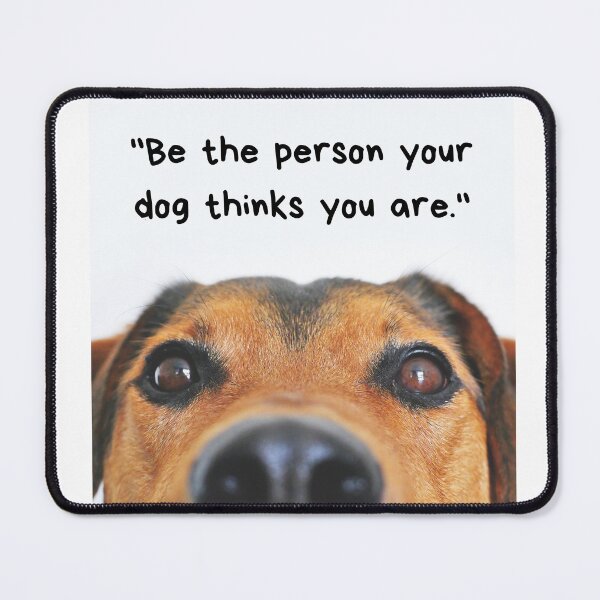 Item preview, Be The Person Your Dog Thinks You Are designed and sold by ProdigyArtShop.