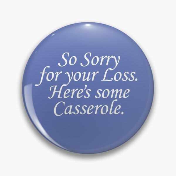 Item preview, So sorry for your loss. Here's some casserole. designed and sold by Studio Phillips.