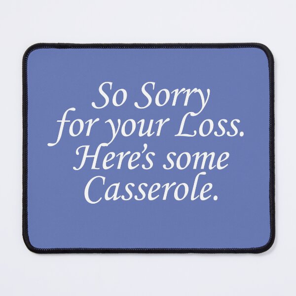 Item preview, So sorry for your loss. Here's some casserole. designed and sold by Studio Phillips.