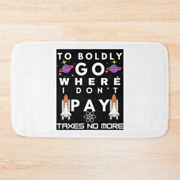 Item preview, TO BOLDLY GO WHERE I DONT PAY TAXES NO MORE - Update designed and sold by Focus-Photo-PG.