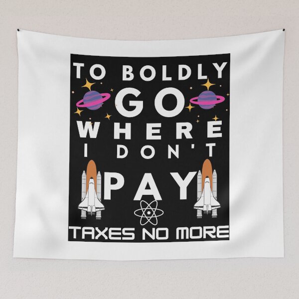 Item preview, TO BOLDLY GO WHERE I DONT PAY TAXES NO MORE - Update designed and sold by Focus-Photo-PG.
