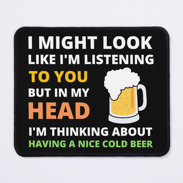 Item preview, I Might Look Like I'm Listening To You But In My Head I'm Thinking About Having a Nice Cold Beer designed and sold by appareltolove.