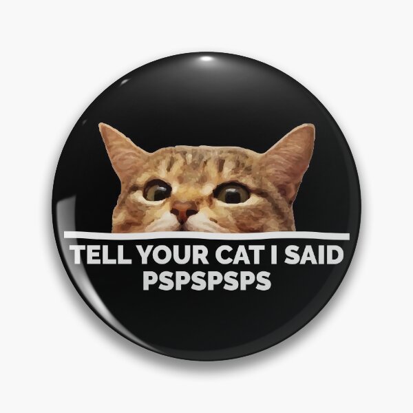 Item preview, Tell Your Cat I Said Pspspsps designed and sold by BunnyPrinceDegn.