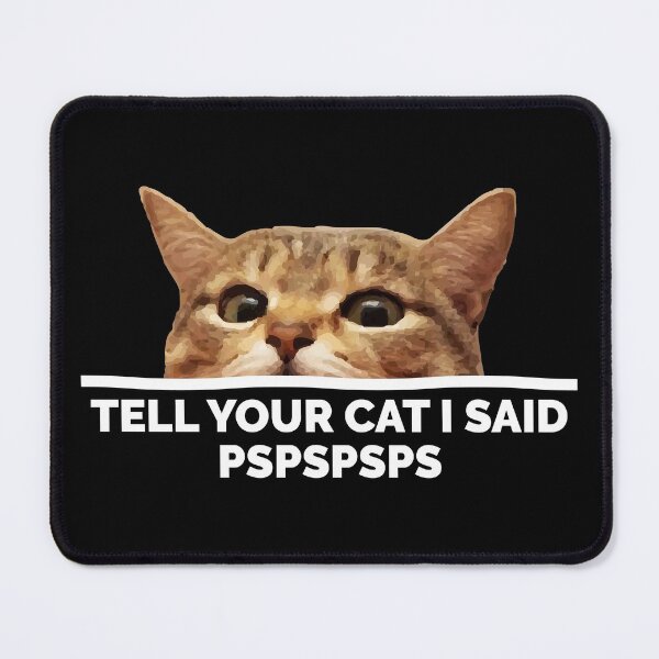 Item preview, Tell Your Cat I Said Pspspsps designed and sold by BunnyPrinceDegn.