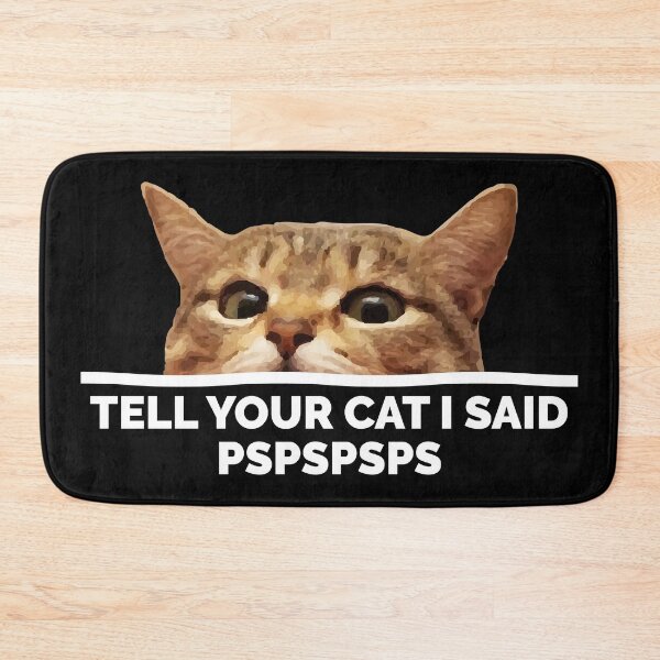 Item preview, Tell Your Cat I Said Pspspsps designed and sold by BunnyPrinceDegn.