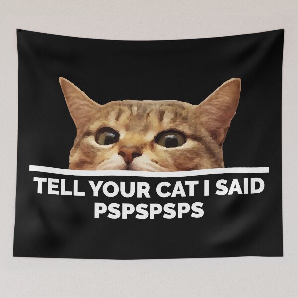 Item preview, Tell Your Cat I Said Pspspsps designed and sold by BunnyPrinceDegn.