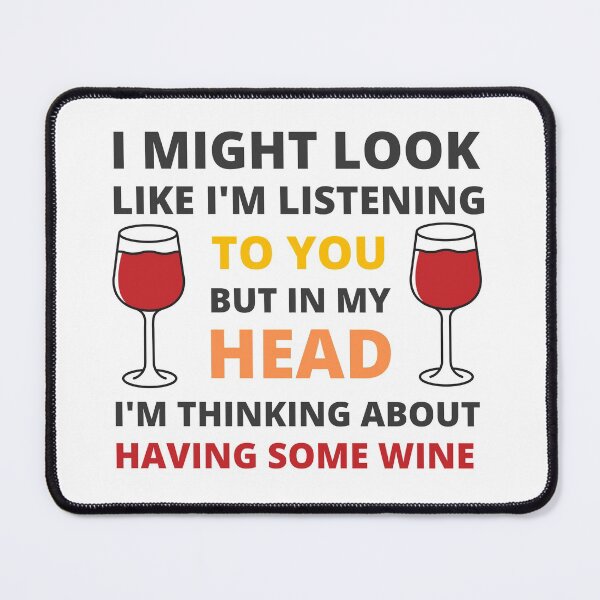 Item preview, I Might Look Like I'm Listening To You But In My Head I'm Thinking About Having Some Wine designed and sold by appareltolove.