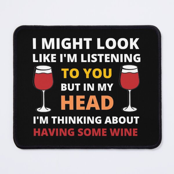 Item preview, I Might Look Like I'm Listening To You But In My Head I'm Thinking About Having Some Wine designed and sold by appareltolove.