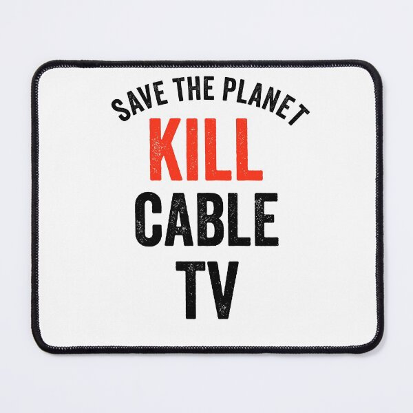 Item preview, Save The Planet. Kill Cable TV. designed and sold by TJHstudio.