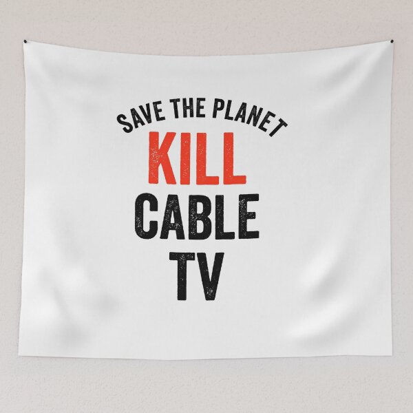 Item preview, Save The Planet. Kill Cable TV. designed and sold by TJHstudio.