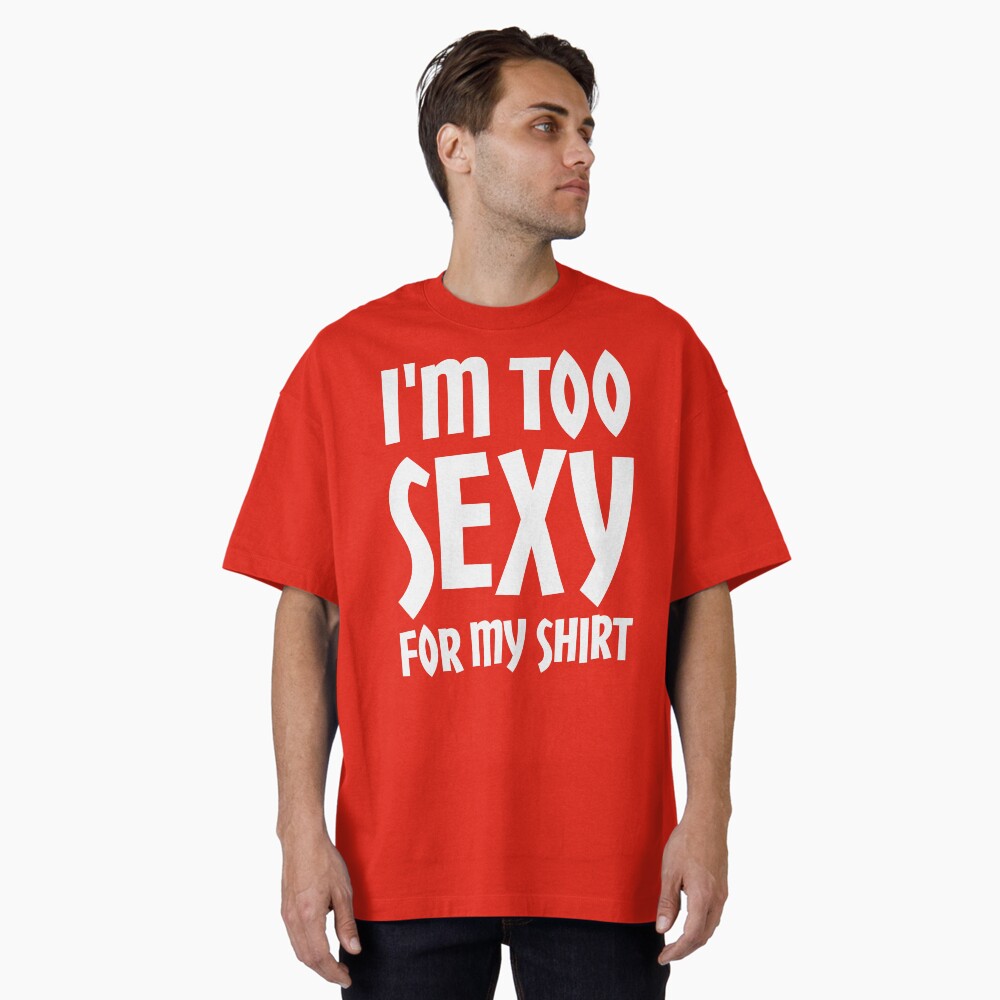 I'm Too Sexy For My Shirt Essential T-Shirt