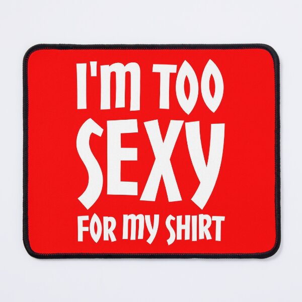 Item preview, I'm Too Sexy For My Shirt designed and sold by DAFIN.