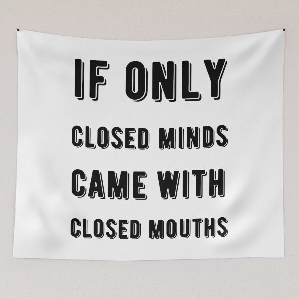 Item preview, If Only Closed Minds Came with Closed Mouths designed and sold by SkyAfterDusk.