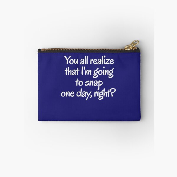 Item preview, You all realize that I'm going to snap one day, right?  designed and sold by digerati.