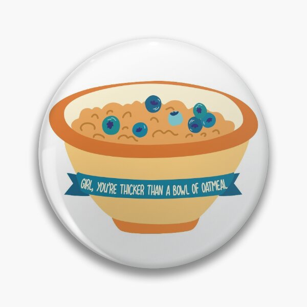 Item preview, Girl You're Thicker Than a Bowl of Oatmeal designed and sold by Meme Economy.