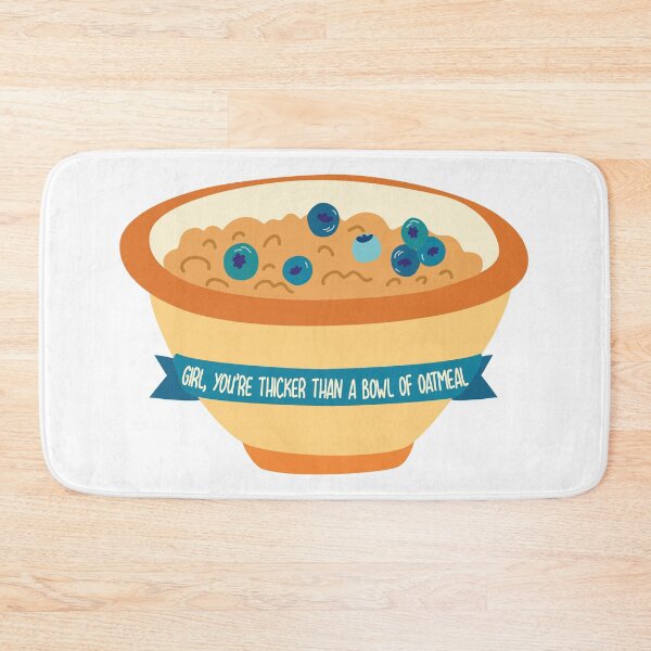 Item preview, Girl You're Thicker Than a Bowl of Oatmeal designed and sold by Meme Economy.