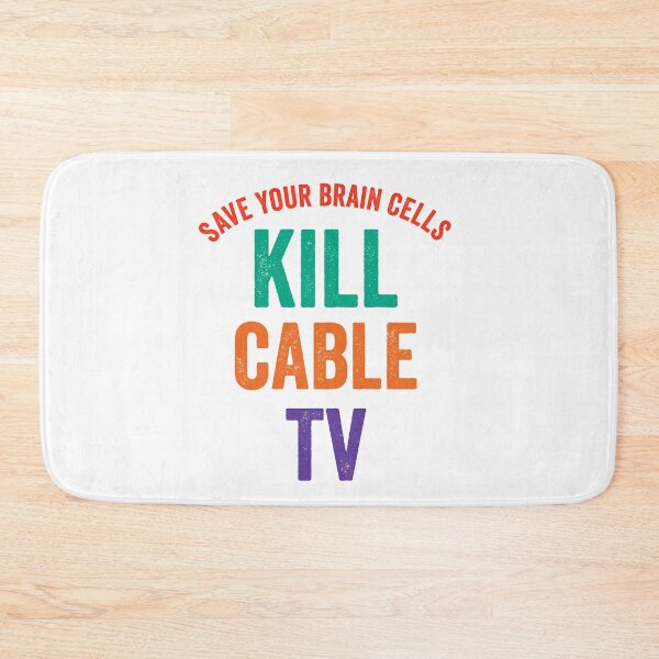 Item preview, Save Your Brain Cells. Kill Cable TV. designed and sold by TJHstudio.
