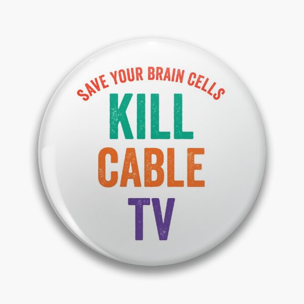 Item preview, Save Your Brain Cells. Kill Cable TV. designed and sold by TJHstudio.