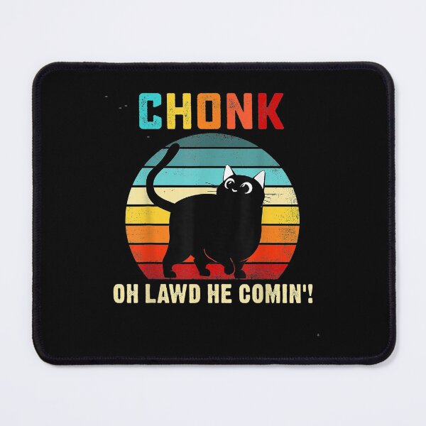 Item preview, Chonk-Oh Lawd, He Comin! Funny chunky cat design designed and sold by BRtisticDesigns.