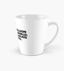 There are 7 billion people in the world. I can only tolerate like 6 of you. Tall Mug