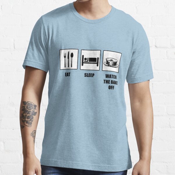 Eat Sleep Watch The Bake Off Essential T-Shirt