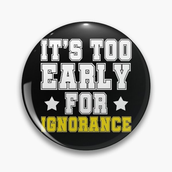 Item preview, Its too early for ignorance. designed and sold by Sticker Up.