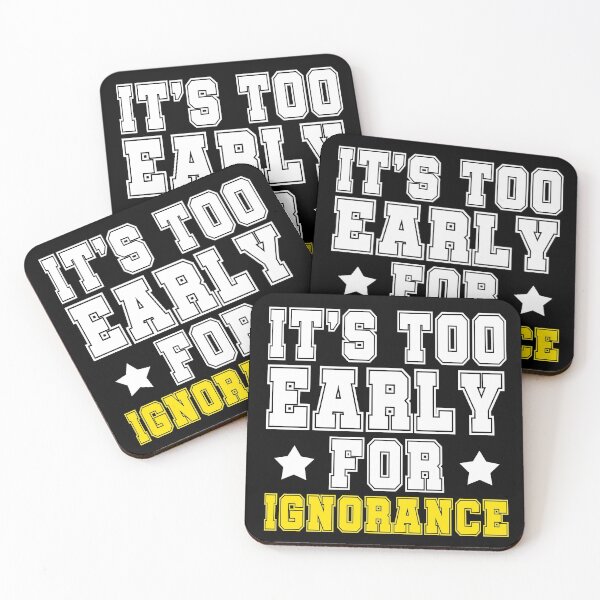 Item preview, Its too early for ignorance. designed and sold by Sticker Up.