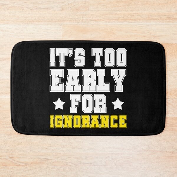 Item preview, Its too early for ignorance. designed and sold by Sticker Up.