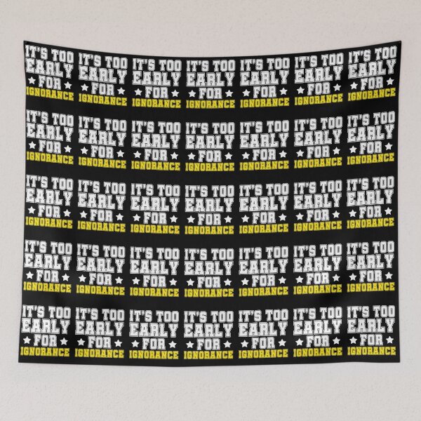 Item preview, Its too early for ignorance. designed and sold by Sticker Up.