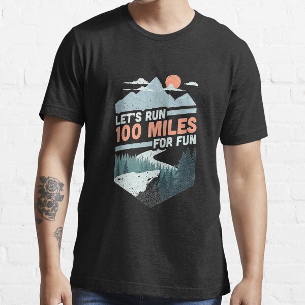 "Lets run 100 miles ultrarunning ultra trail runner" Tshirt for Sale