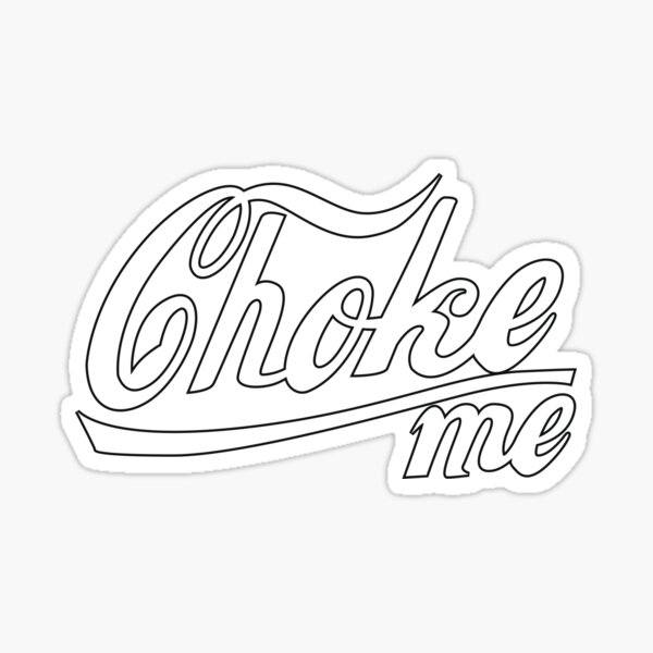 "Choke me" Sticker for Sale by supergayland Redbubble