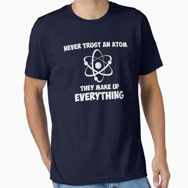 Item preview, Never Trust An Atom designed and sold by TheShirtYurt.