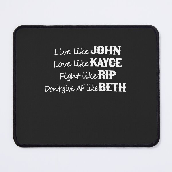Item preview, Live Like John Love Like Kayce Fight Like rip Don t give af Like Beth designed and sold by AubreyLRi.