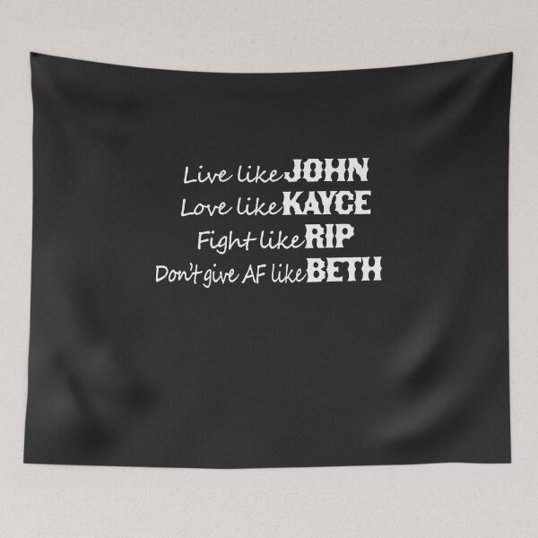 Item preview, Live Like John Love Like Kayce Fight Like rip Don t give af Like Beth designed and sold by AubreyLRi.