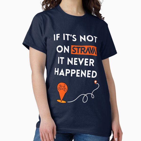 Item preview, If it's not on Strava, it never happened T-Shirt, Cycling Shirt, Perfect gifts for cyclists, Bike Lover, Strava Fanatics designed and sold by v-garments.