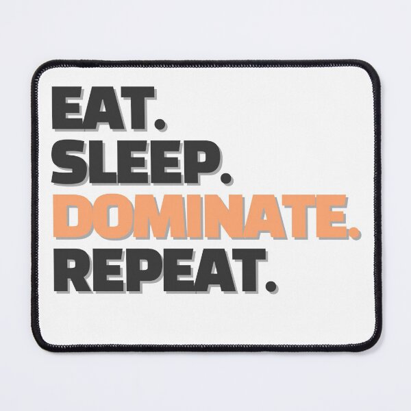 Item preview, EAT SLEEP DOMINATE REPEAT designed and sold by photograpyshop.
