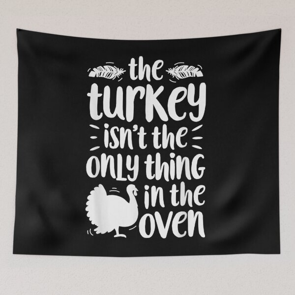 Item preview, The Turkey Isn't The Only Thing In The Oven designed and sold by theresamorelli.