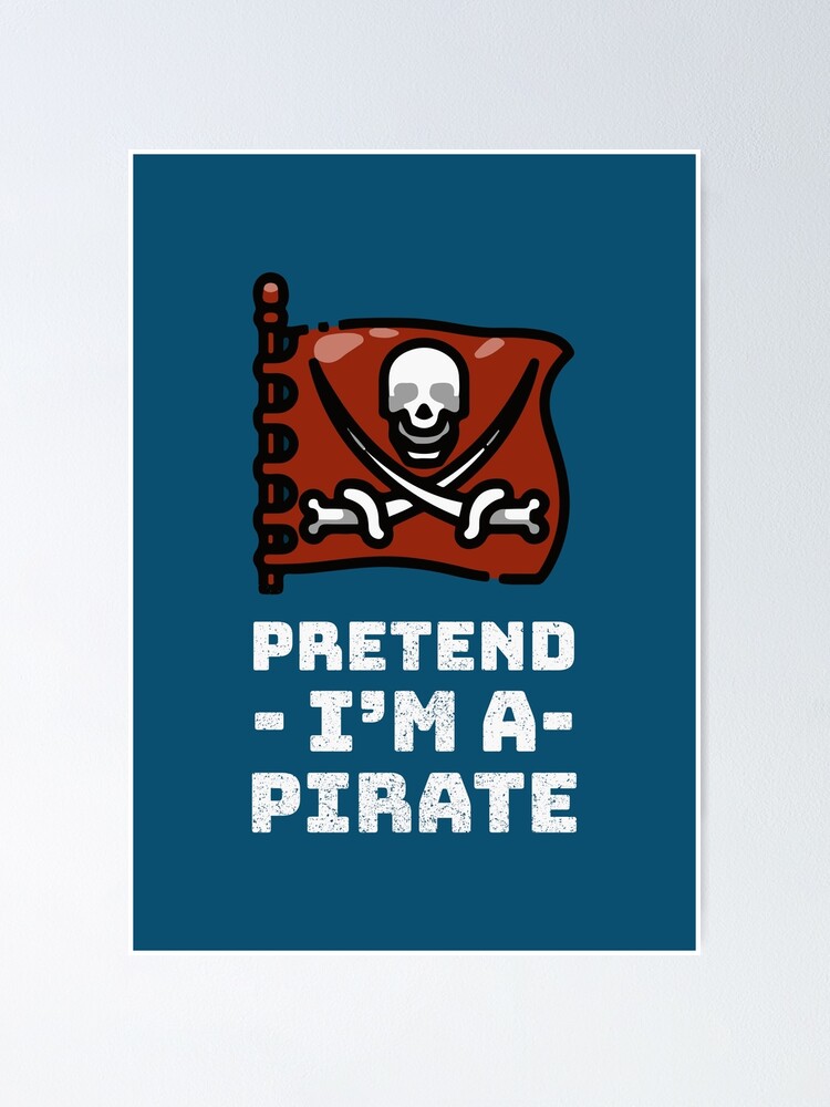 Pretend Im A Pirate Poster For Sale By Notasimp Redbubble 9246