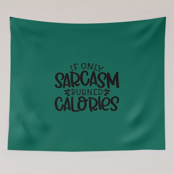 Item preview, If only sarcasm burned calories. designed and sold by CaitlynnFarao.