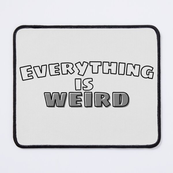 Item preview, Everything is weird - grey designed and sold by 30xZero.